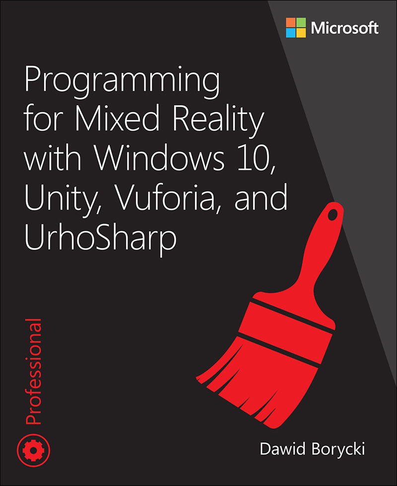 Programming For Mixed Reality With Windows 10 Unity Vuforia And Urhosharp First Edition Dawid Borycki