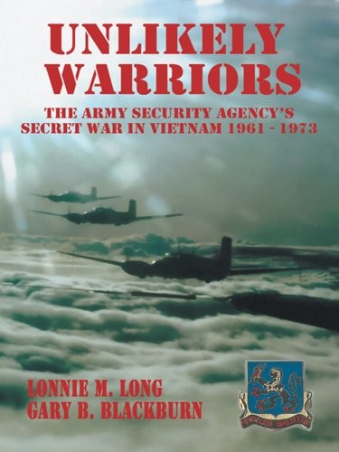 Unlikely Warriors The Army Security Agencys Secret War In Vietnam 19611973 Long