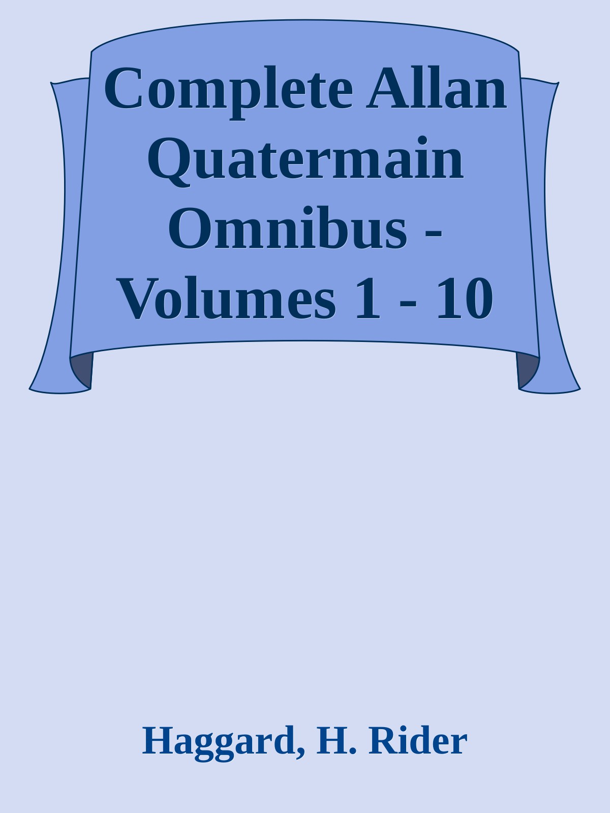 Complete Allan Quatermain Omnibus Volumes 1 10 Haggard H Rider