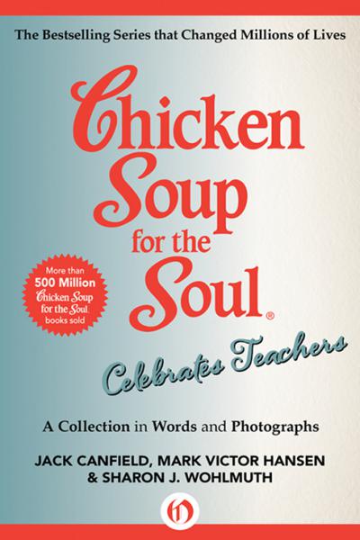 Chicken Soup For The Soul Celebrates Teachers Jack Canfield Mark Victor Hansen