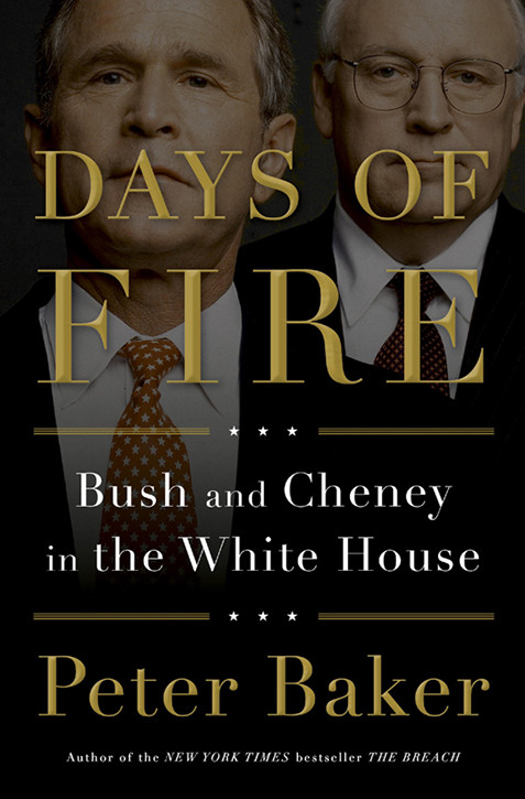 Days Of Fire Bush And Cheney In The White House Baker Peter