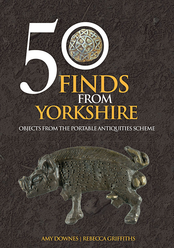 50 Finds From Yorkshire Objects From The Portable Antiquities Scheme Downes