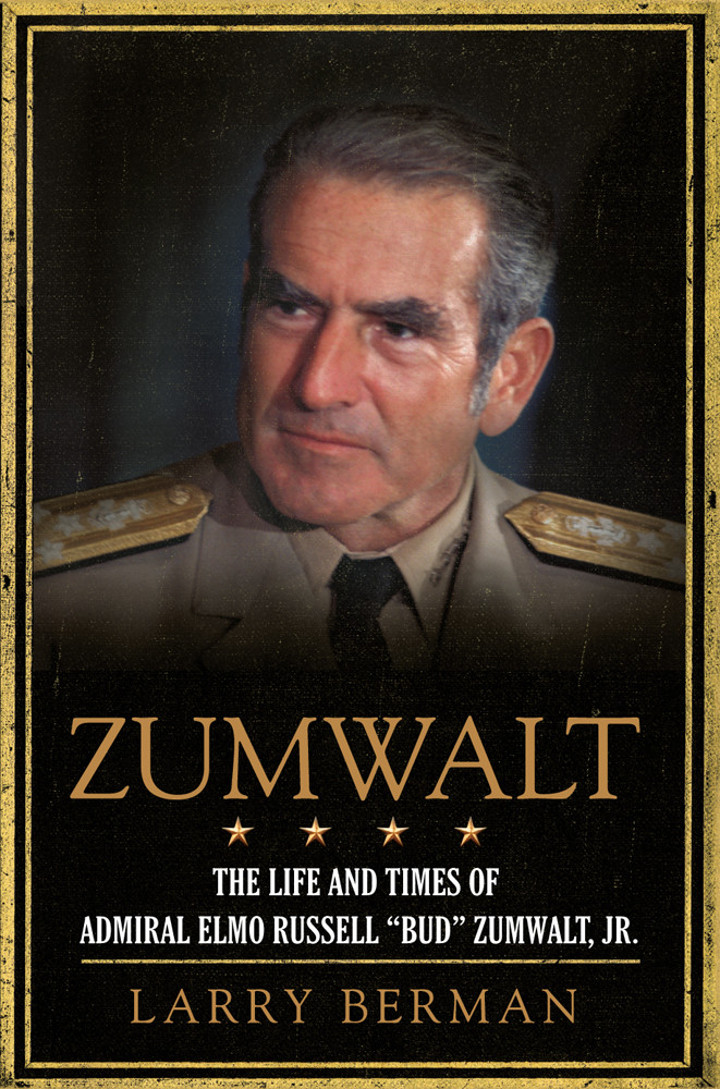 Zumwalt The Life And Times Of Admiral Elmo Russell Bud Zumwalt Jr Berman