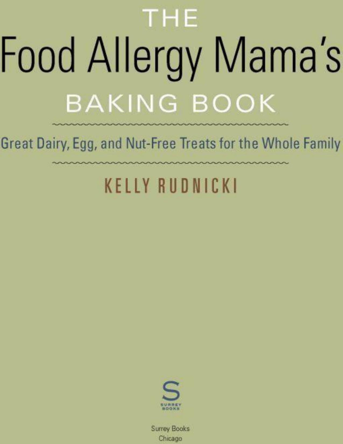 The Food Allergy Mamas Baking Book Great Dairy Egg And Nutfree Treats For The Whole Family Kelly Rudnicki