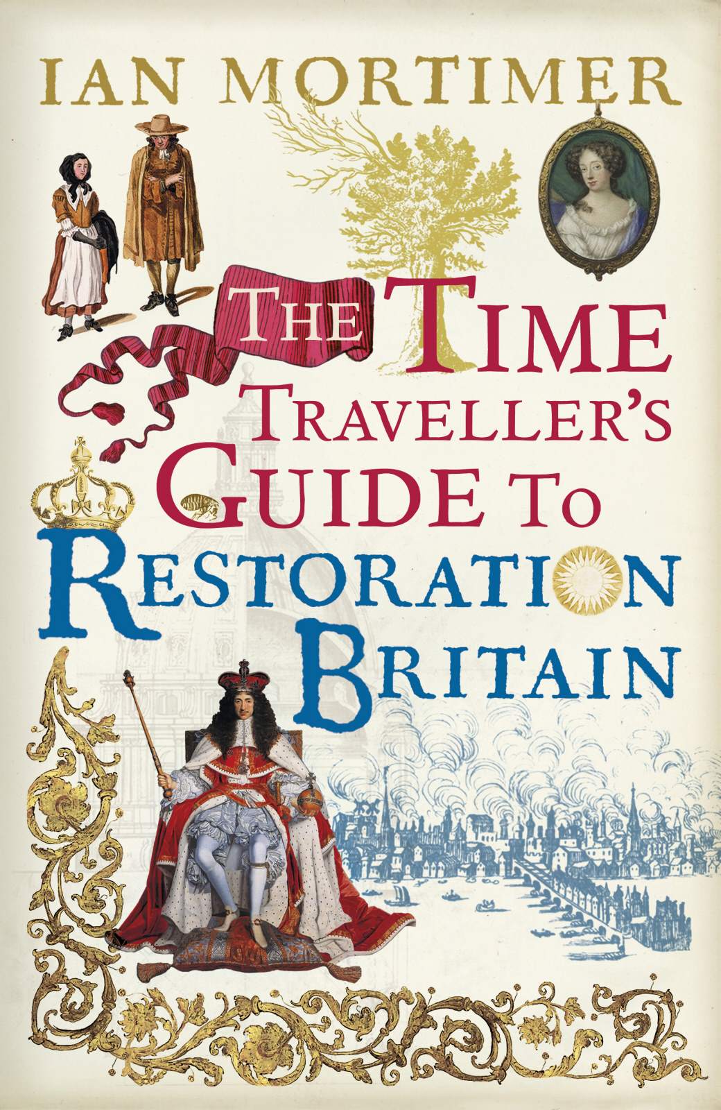 Time Travellers Guides 03 The Time Travellers Guide To Restoration Britain Mortimer