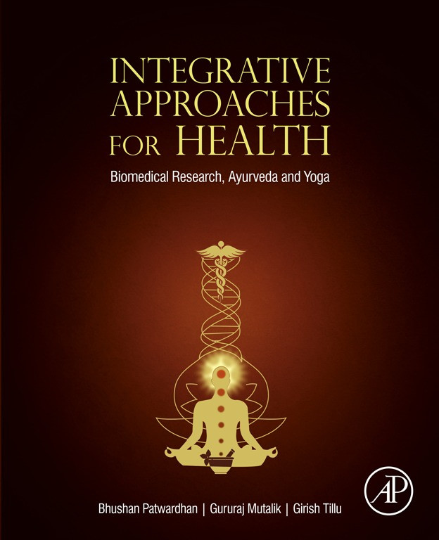Integrative Approcahes For Health Biomedical Research Ayurveda And Yoga Biomedical Research Ayurveda And Yoga Bhushan Patwardhan Gururaj Mutalik Girish Tillu