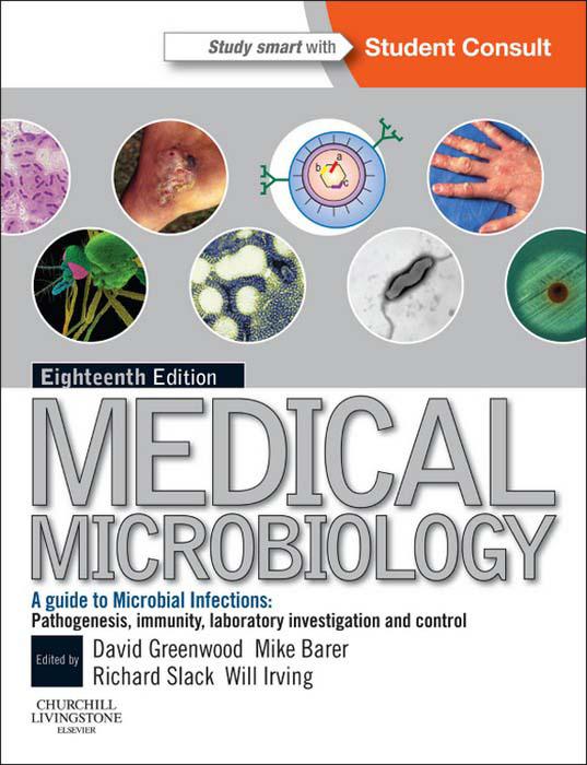 Medical Microbiology A Guide To Microbial Infections Pathogenesis Immunity Laboratory Diagnosis And Control With Student Consult Online Access David Greenwood Richard C B Slack Michael R Barer Will L Irving David Greenwood Bsc Phd Dsc Frcpath Richard C B Slack Ma Mb Bchir Ffphm Mrcpath Drcog Michael R Barer Mbbs Phd Frcpath