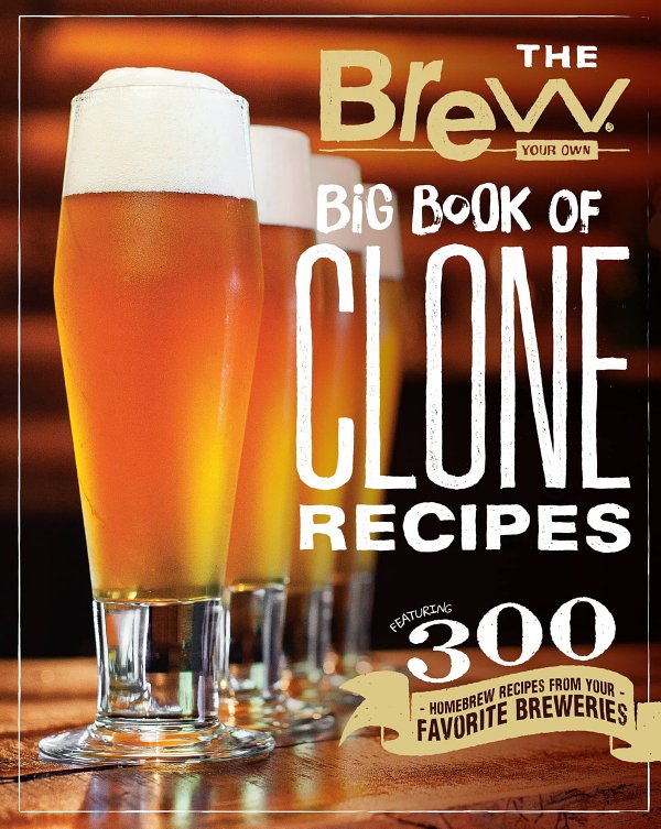 The Brew Your Own Big Book Of Clone Recipes Brew Your Own