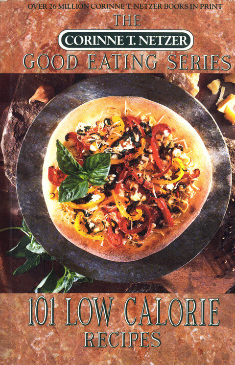 101 Low Calorie Recipes A Cookbook Good Eating Cookbooks 4th Edition Corinne T Netzer