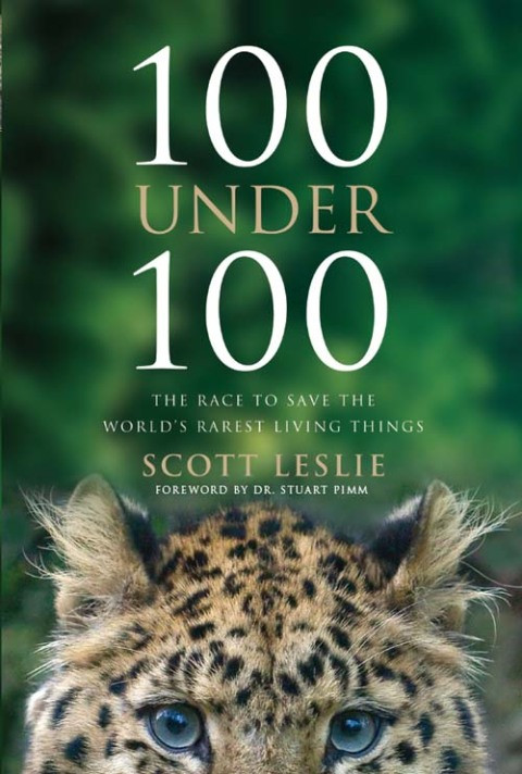 100 Under 100 The Race To Save The Worlds Rarest Living Things 1st Edition Scott Leslie