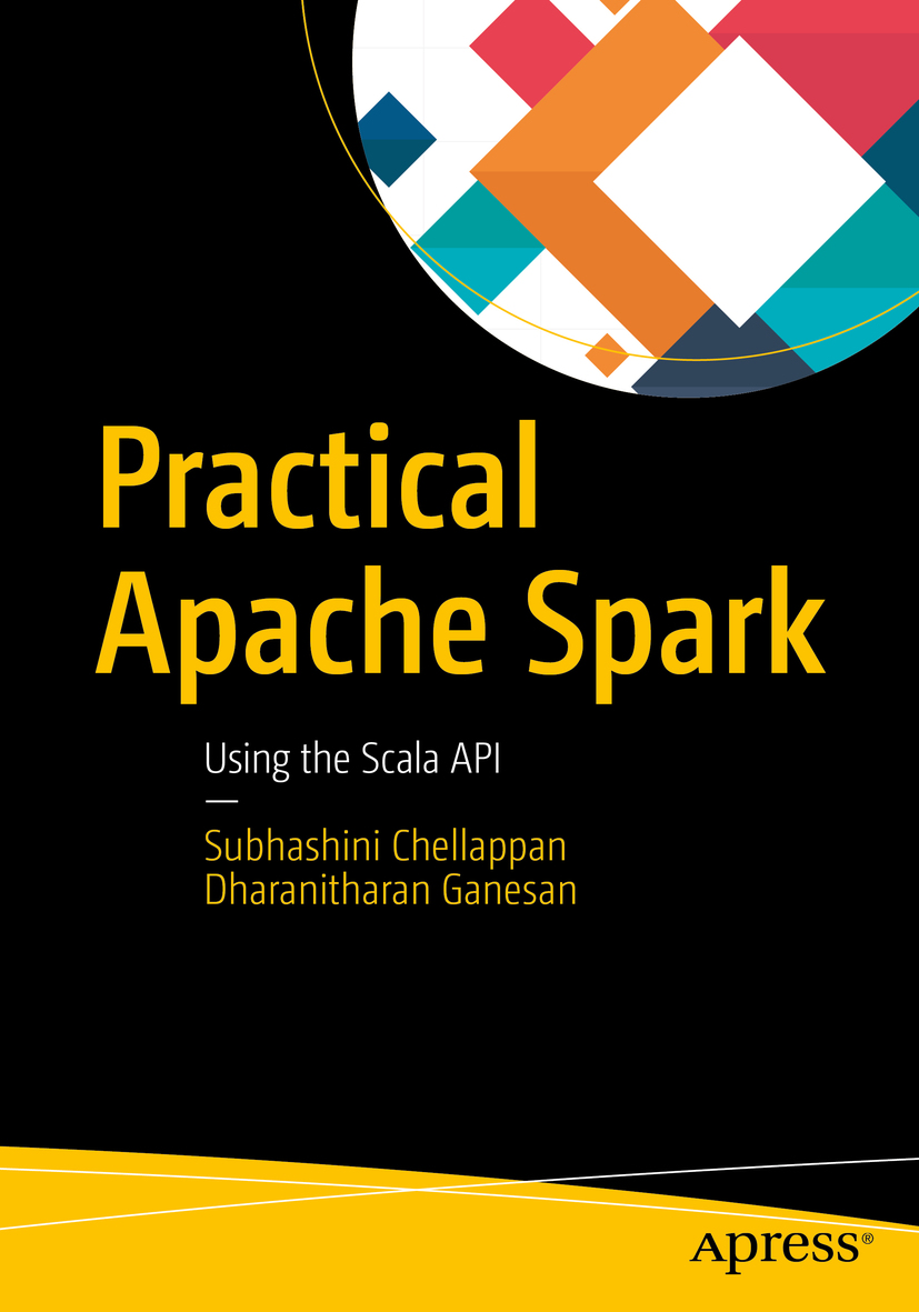 Practical Apache Spark Using The Scala Api 1st Edition Subhashini Chellappan