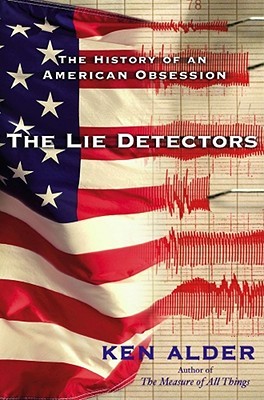 The Lie Detectors The History Of An American Obsession Alder