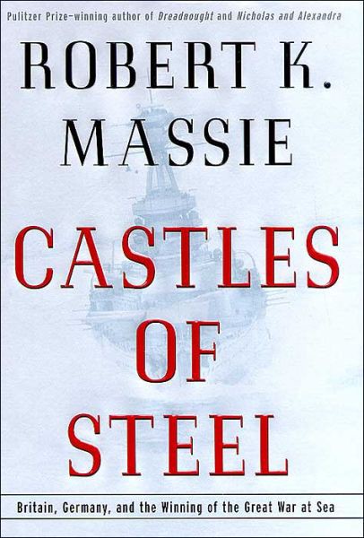 Castles Of Steel Britain Germany And The Winning Of The Great War At Sea Massie