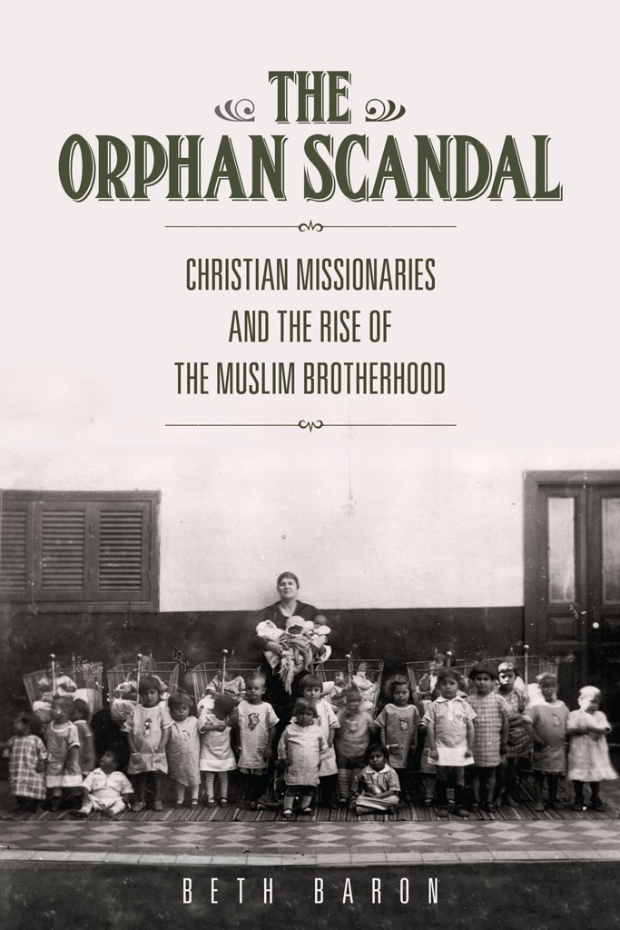 The Orphan Scandal Christian Missionaries And The Rise Of The Muslim Brotherhood Baron
