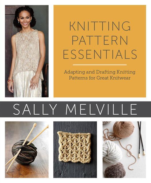 Knitting Pattern Essentials With Bonus Material Adapting And Drafting Knitting Patterns For Great Knitwear Melville