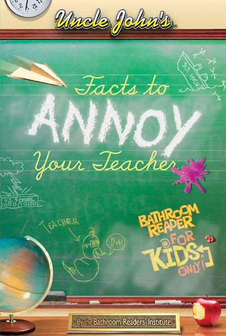 Uncle Johns Bathroom Reader For Kids 01 Facts To Annoy Your Teacher Bathroomreadersinstitute