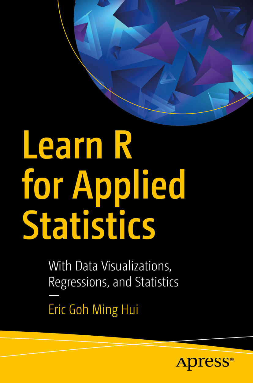 Learn R For Applied Statistics With Data Visualizations Regressions And Statistics 1st Edition Eric Goh Ming Hui