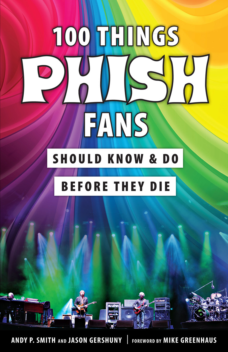 100 Things Phish Fans Should Know Amp Do Before They Die Jason Gershuny