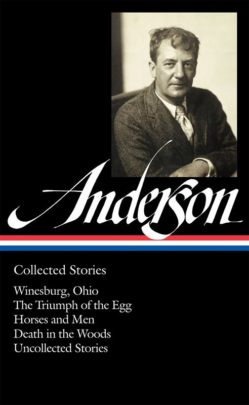 Collected Stories Winesburg Ohio The Triumph Of The Egg Horses Men Death In The Woods Uncollected Stories Anderson