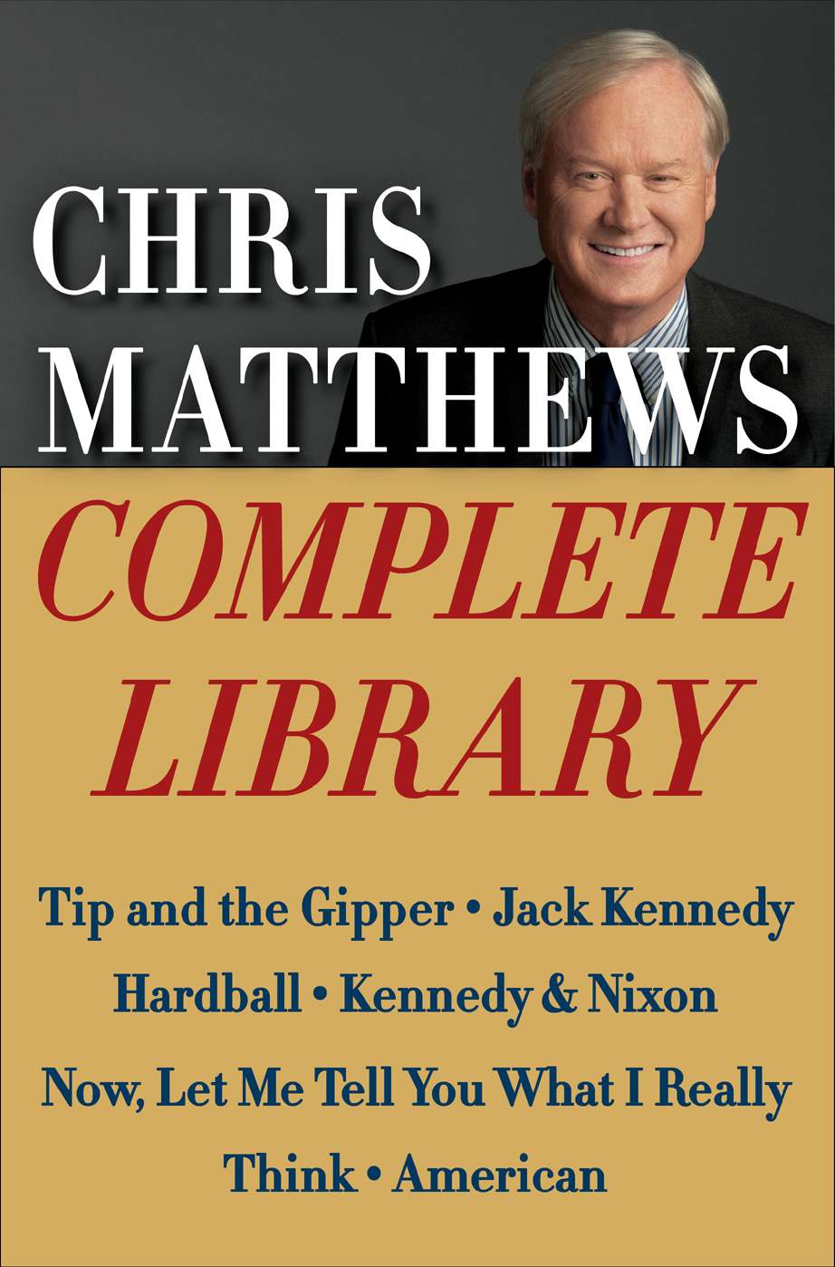 Chris Matthews Complete Library Ebook Box Set Tip And The Gipper Jack Kennedy Hardball Kennedy Nixon Now Let Me Tell You What I Really Think And American Matthews