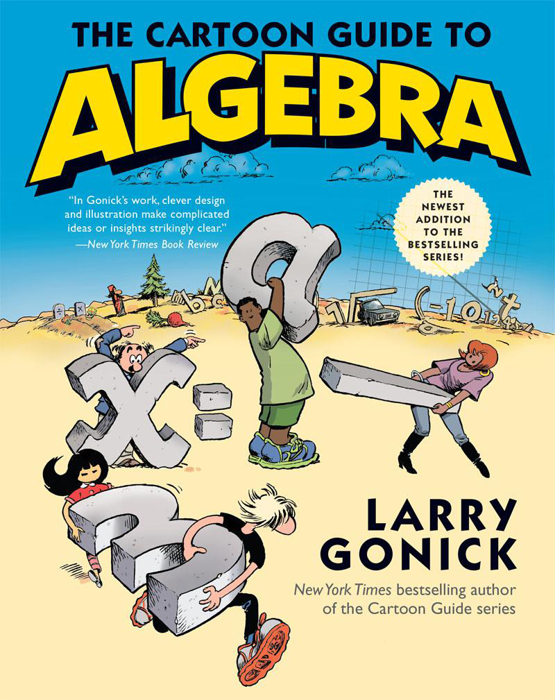 The Cartoon Guide To Algebra Cartoon Guide Series Larry Gonick