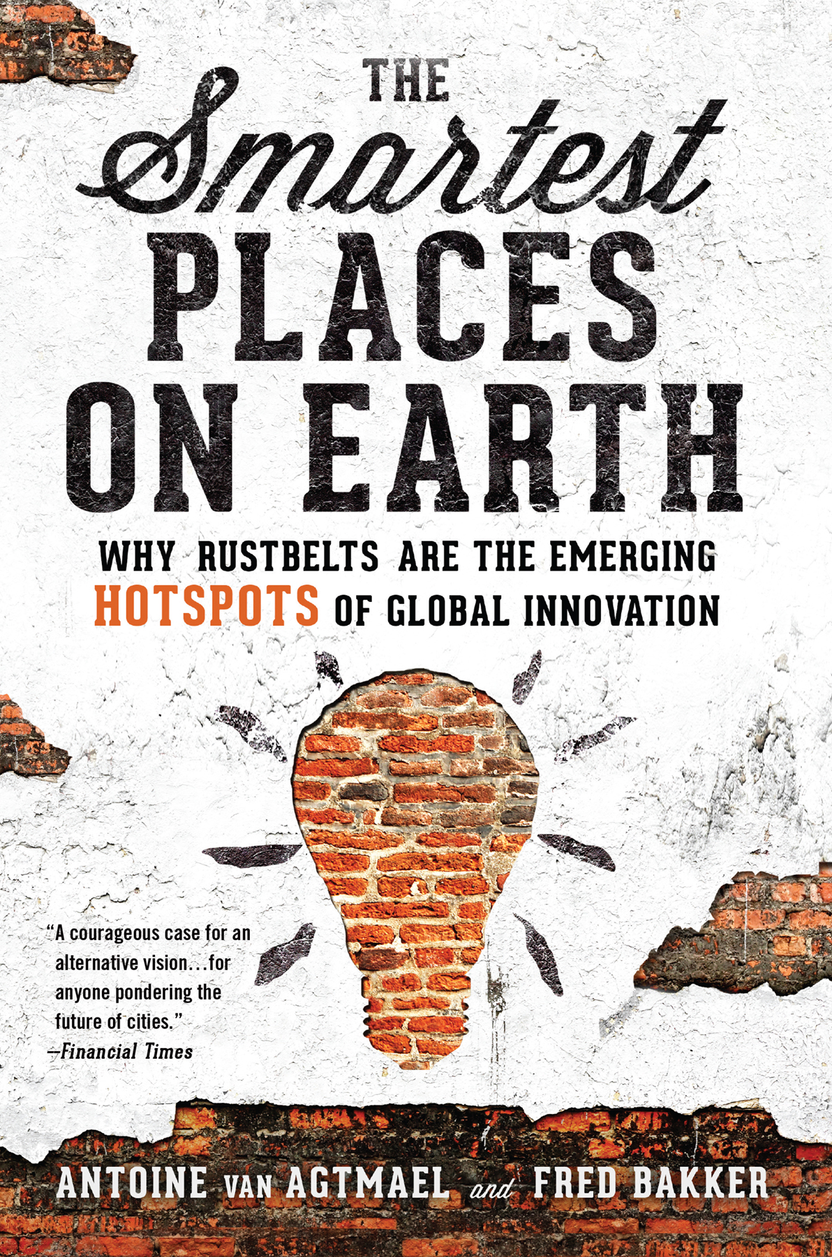 The Smartest Places On Earth Why Rustbelts Are The Emerging Hotspots Of Global Innovation Agtmael