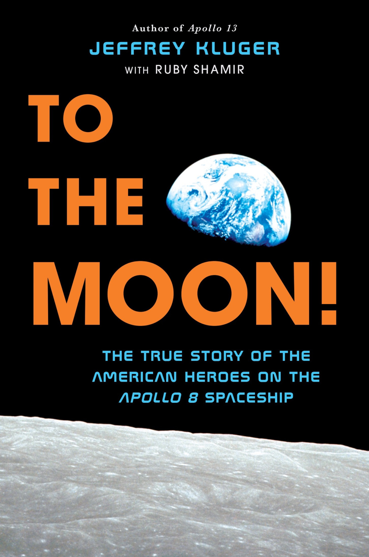 To The Moon The True Story Of The American Heroes On The Apollo 8 Spaceship Jeffrey Kluger Ruby Shamir