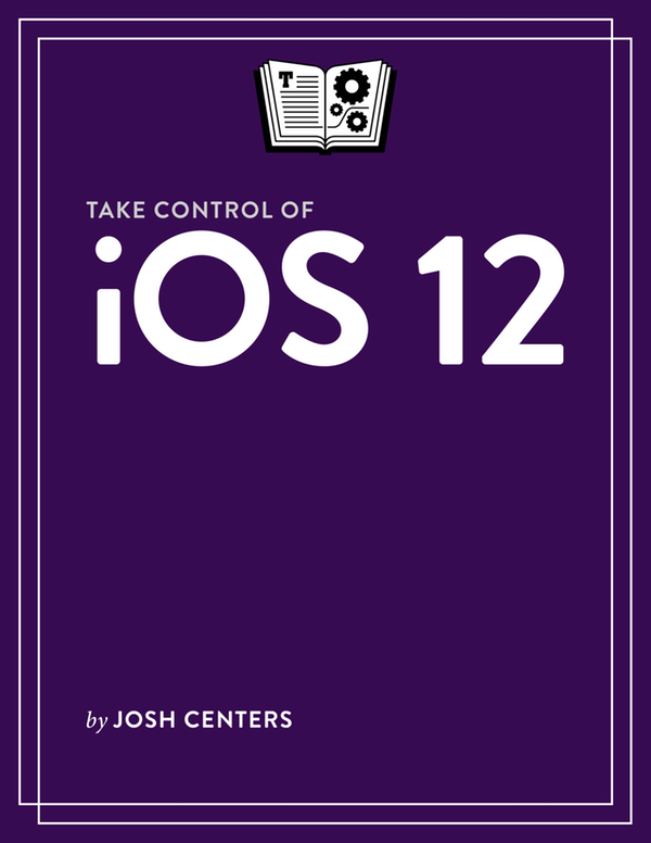 Take Control Of Ios 12 Josh Centers