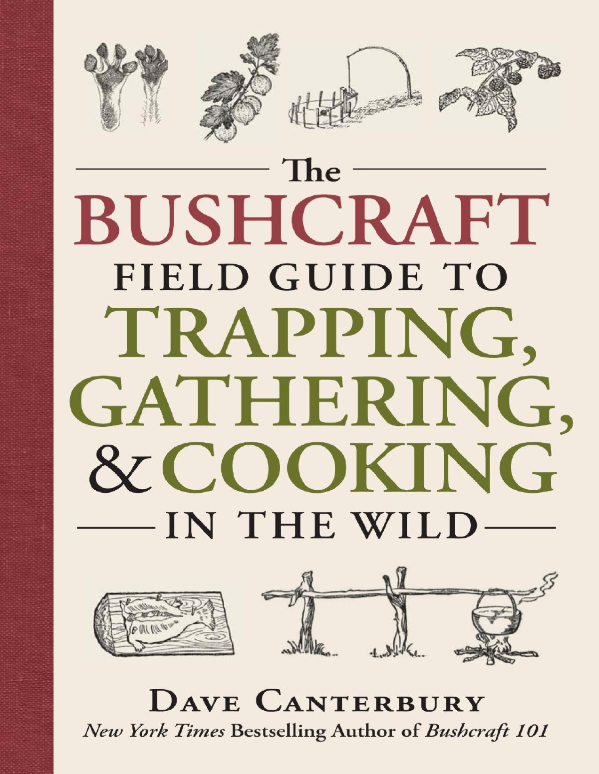 The Bushcraft Field Guide To Trapping Gathering And Cooking In The Wild Dave Canterbury