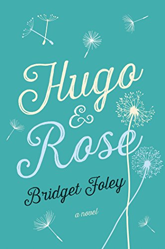 Hugo Rose A Novel Bridget Foley