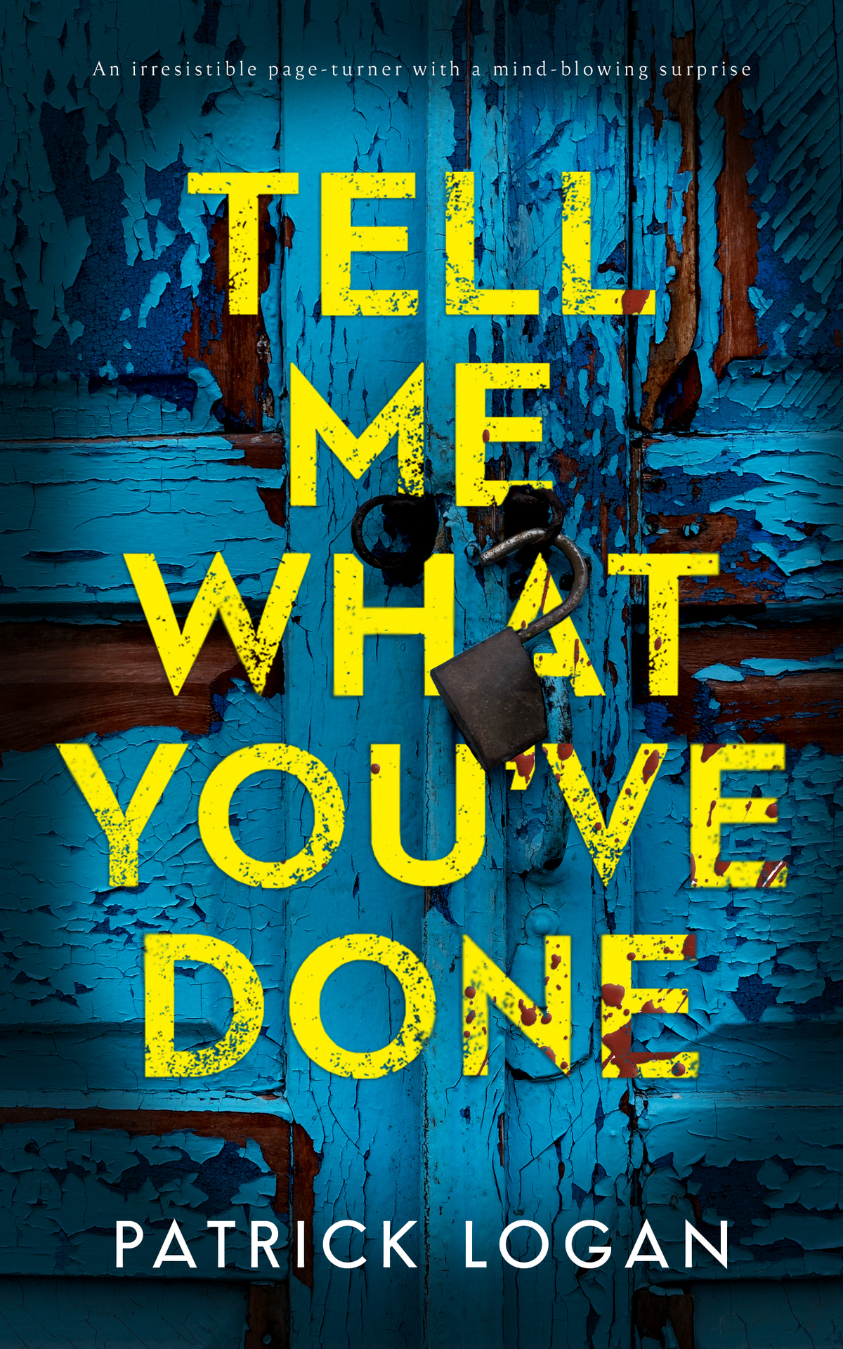 Tell Me What Youve Done An Irresistable Pageturner With A Mindblowing Surprise A Striker And Frost Fbi Thriller Book 2 Patrick Logan