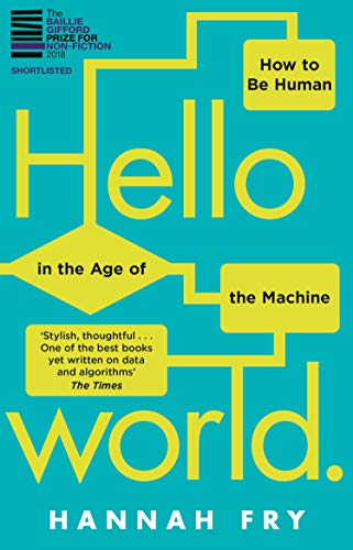 Hello World How To Be Human In The Age Of The Machine Hannah Fry