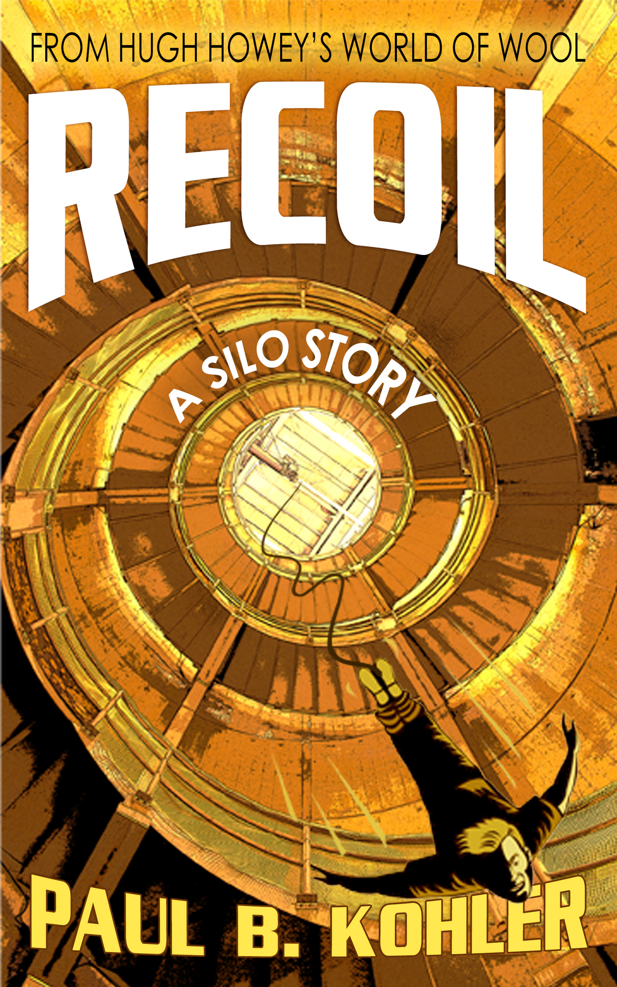 Recoil A Silo Story From Hugh Howeys World Of Wool 1st Edition Paul B Kohler