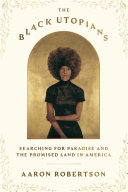 The Black Utopians Searching For Paradise And The Promised Land In America Aaron Robertson