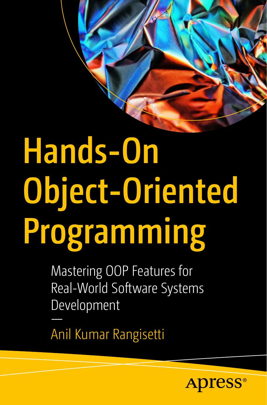 Handson Objectoriented Programming Mastering Oop Features For Realworld Software Systems Development 1st Edition Anil Kumar Rangisetti