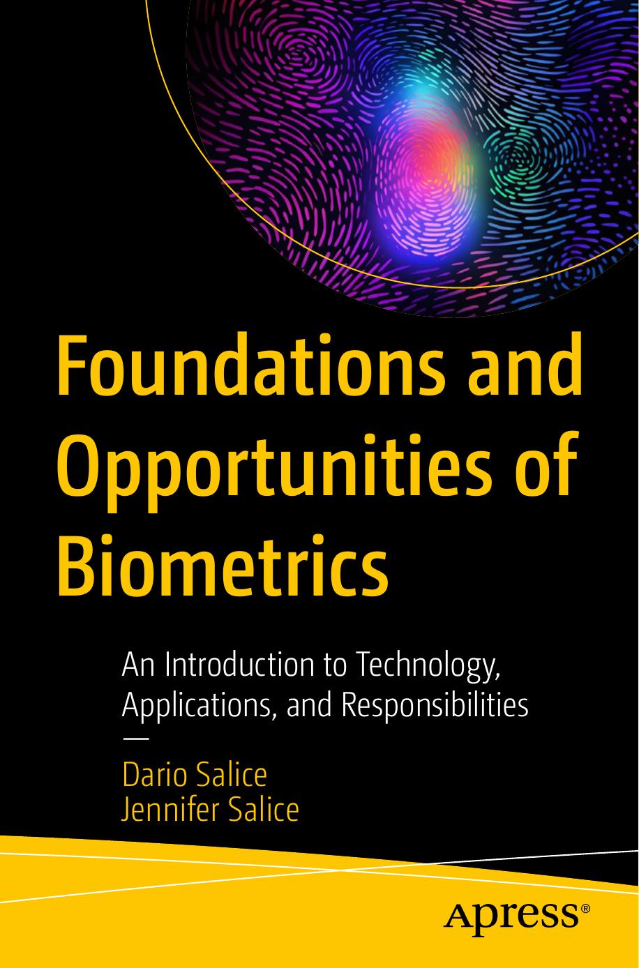 Foundations And Opportunities Of Biometrics An Introduction To Technology Applications And Responsibilities 1st Edition Dario Salice