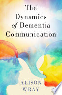 The Dynamics Of Dementia Communication Alison Wray