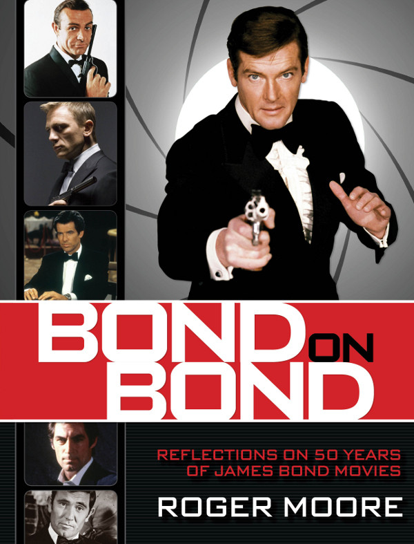 Bond On Bond Reflections On 50 Years Of James Bond Moore Roger