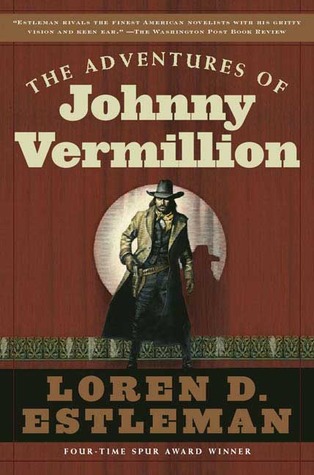 The Adventures Of Johnny Vermillion Estleman Loren D