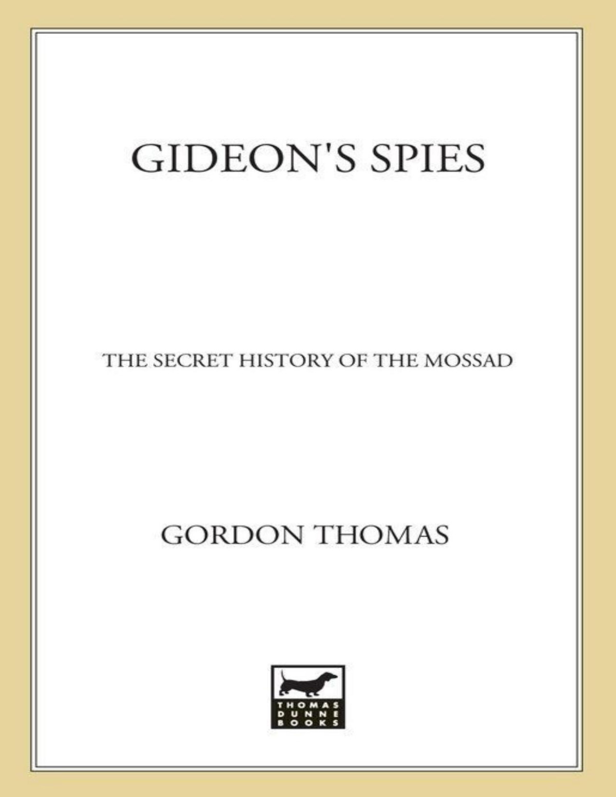 Gideons Spies The Secret History Of The Mossad Gordon Thomas