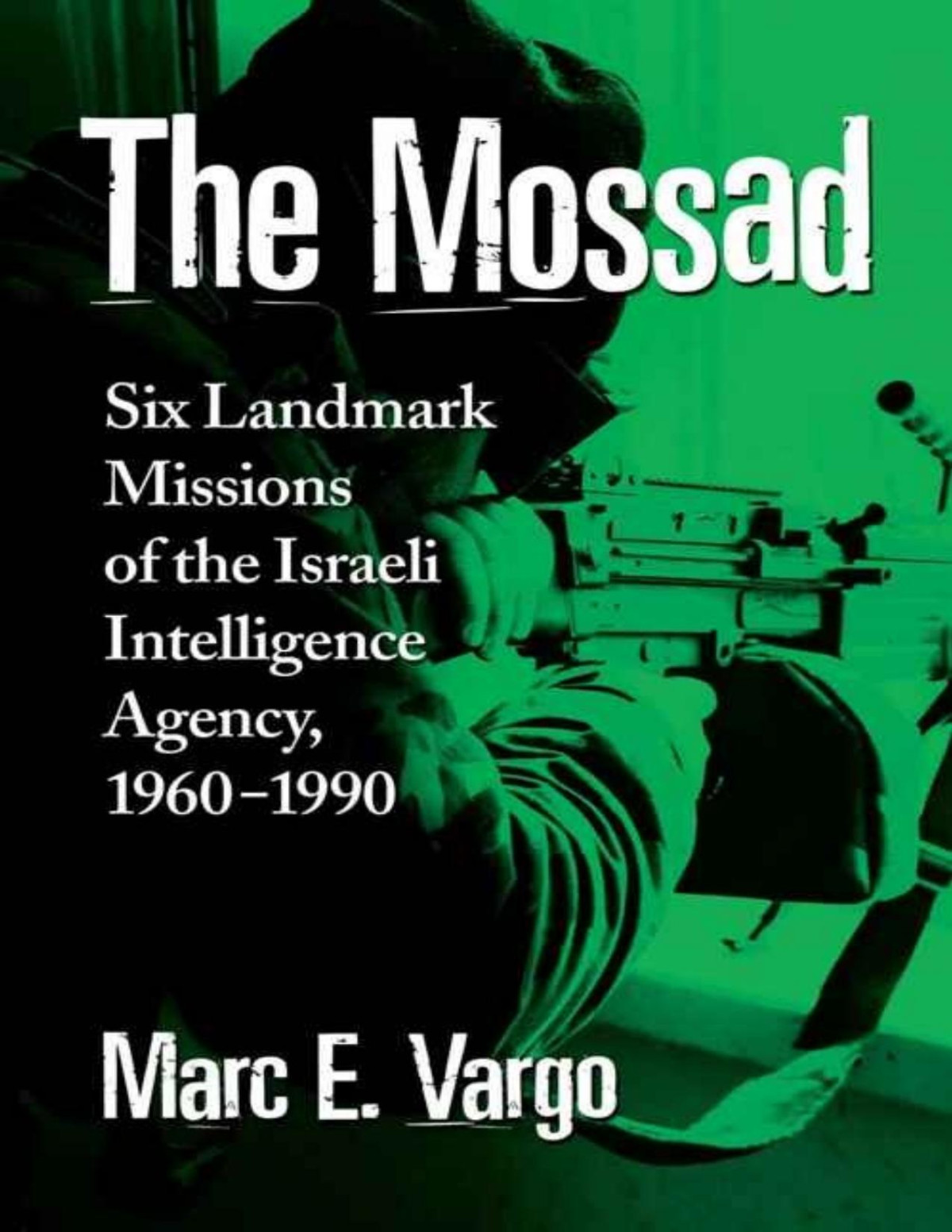 The Mossad Six Landmark Missions Of The Israeli Intelligence Agency 19601990 Marc E Vargo