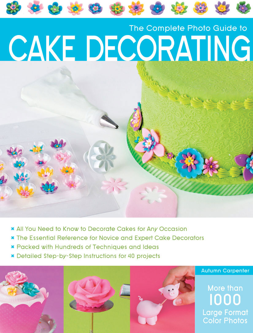 The Complete Photo Guide To Cake Decorating Carpenter Autumn