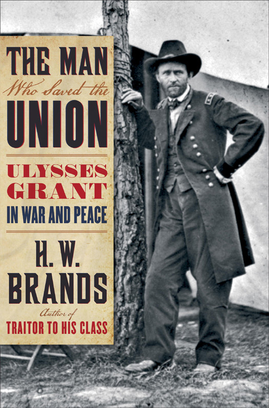 The Man Who Saved The Union Ulysses Grant In War And Peace Brands