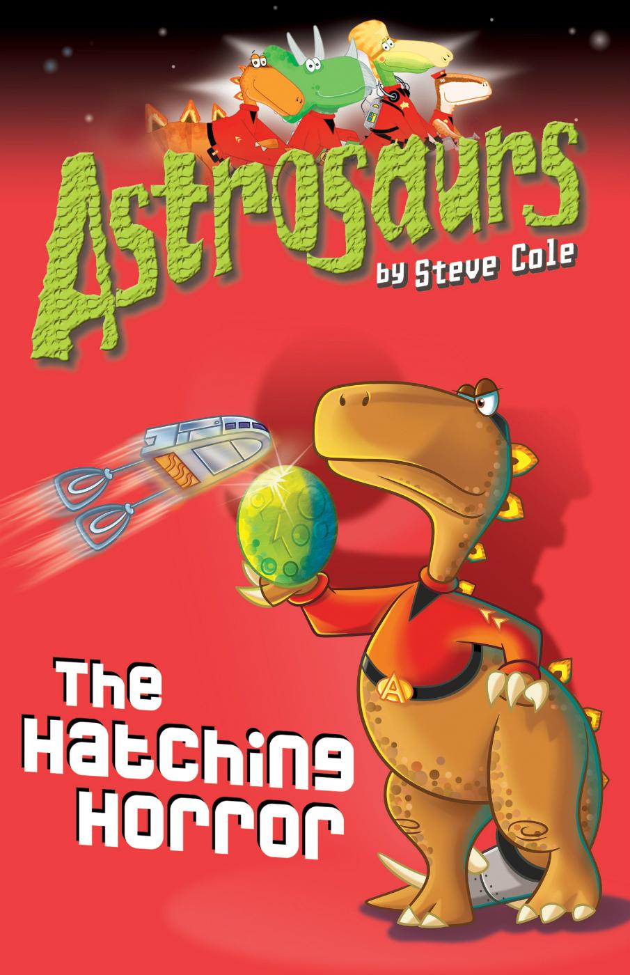 Astrosaurs 02 The Hatching Horror Cole Steve