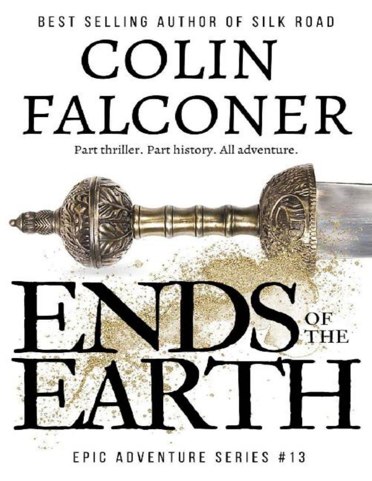 Ends Of The Earth A Historical Adventure Thriller Of The Roman Empire Based On Real Events Epic Adventure Colin Falconer
