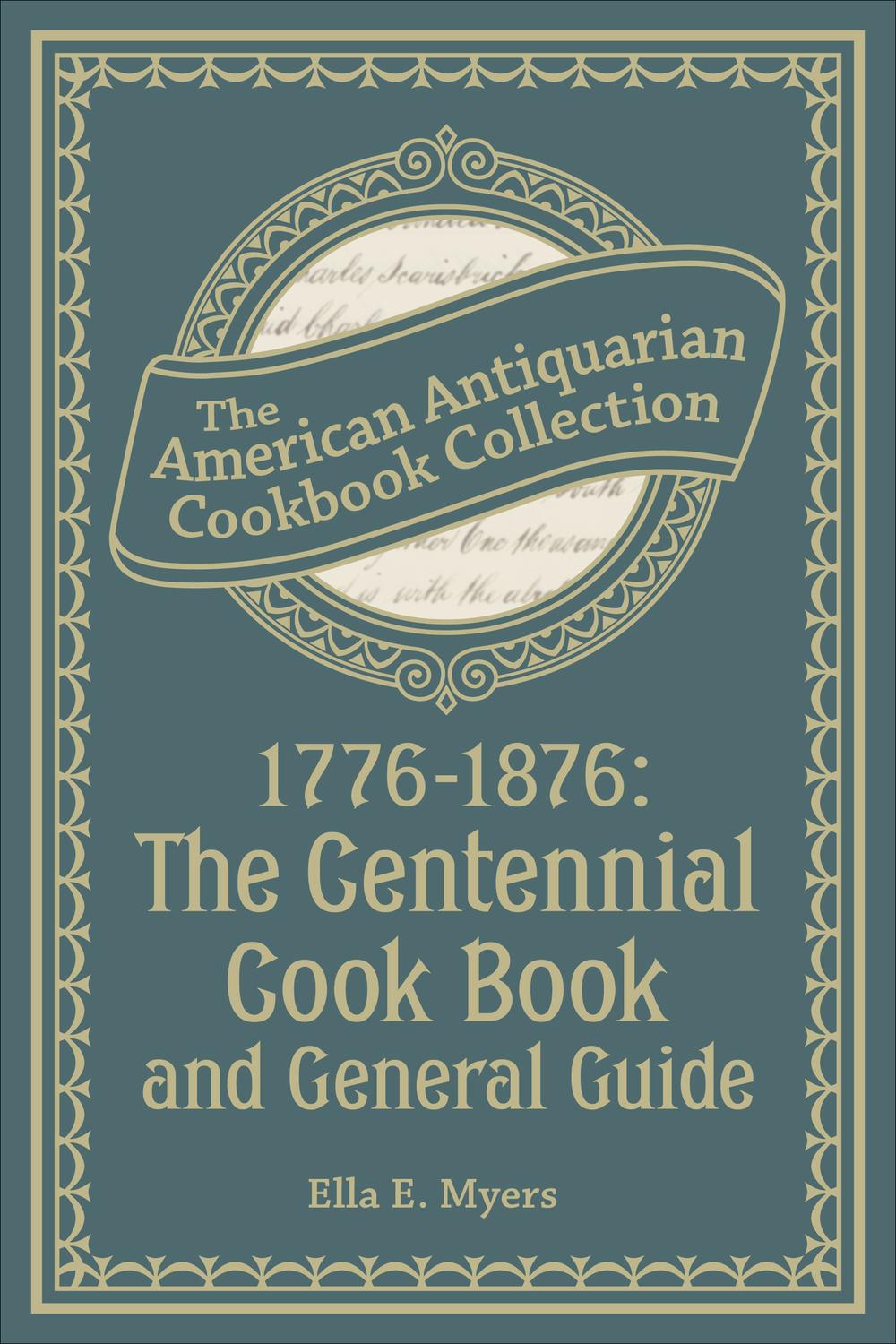 17761876 The Centennial Cook Book And General Guide 1st Edition Ella E Myers