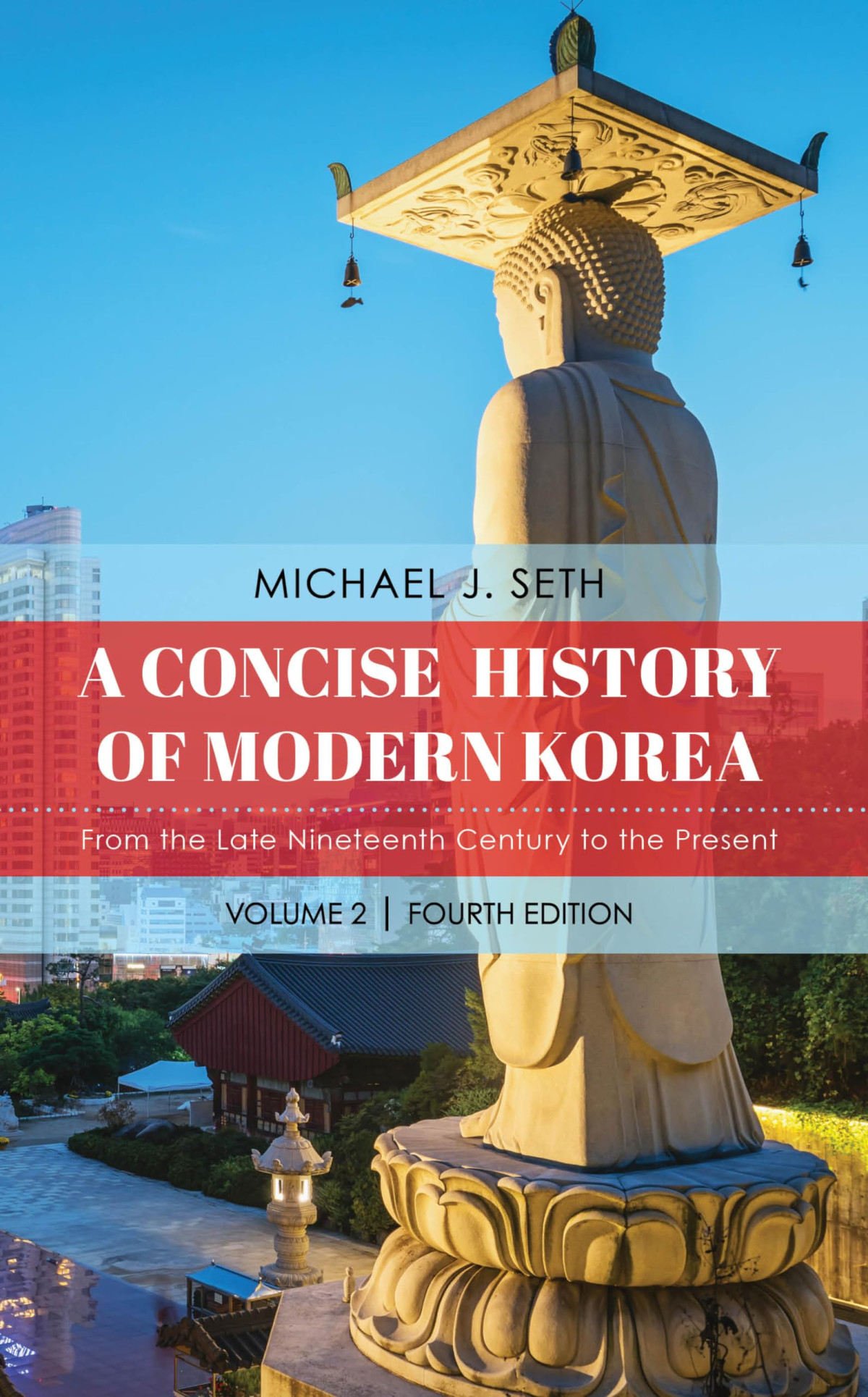 A Concise History Of Modern Korea From Late Nineteenth Century To The Present Volume 2 4th Edition 4th Edition Michael J Seth