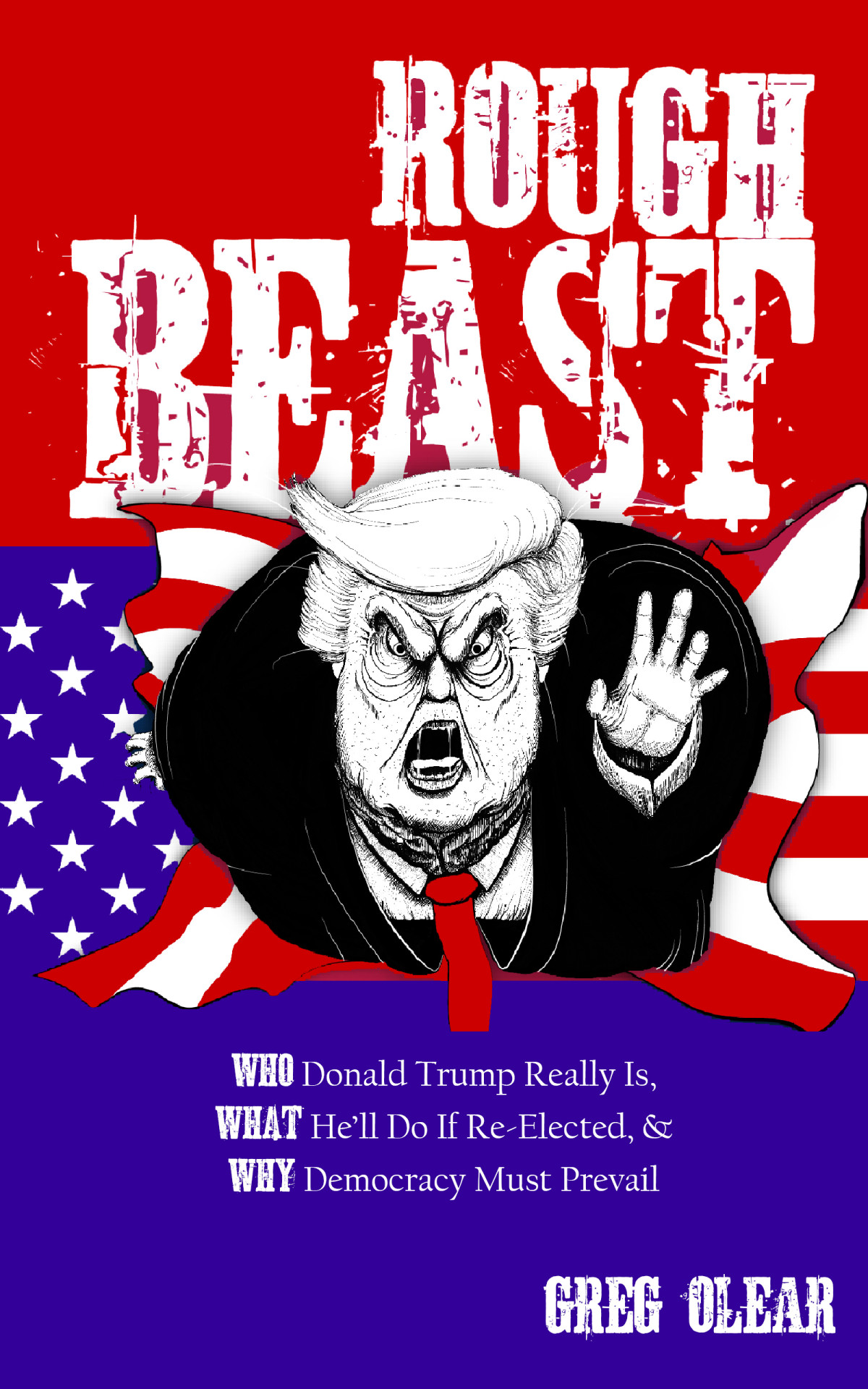 Rough Beast Who Donald Trump Really Is What Hell Do If Reelected And Why Democracy Must Prevail 1st Edition Greg Olear