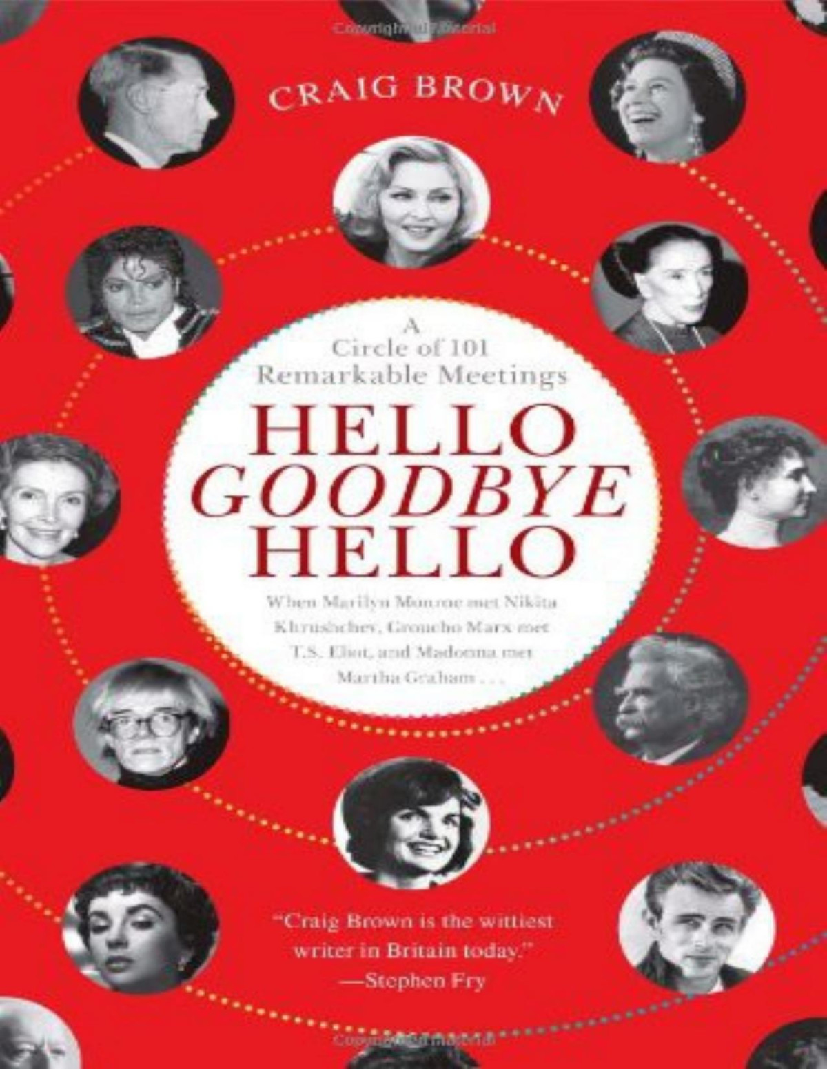 Hello Goodbye Hello A Circle Of 101 Remarkable Meetings Craig Brown