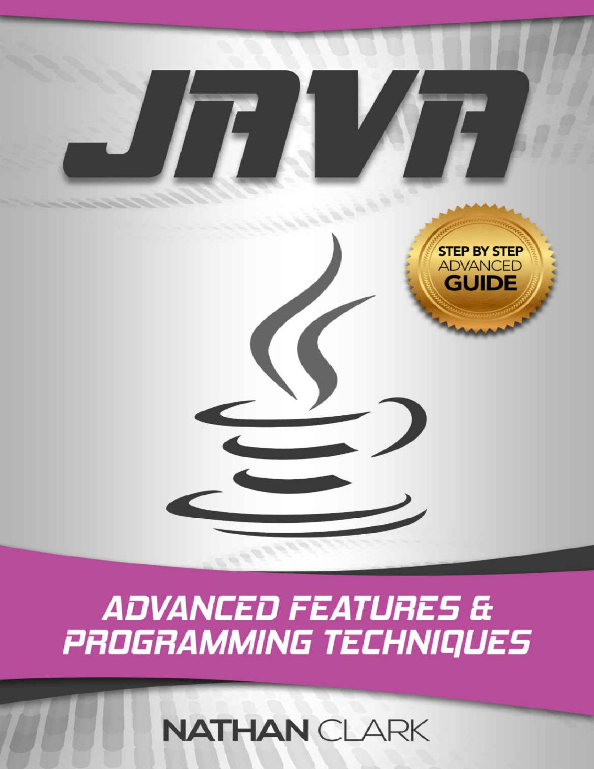 Java Advanced Features And Programming Techniques Stepbystep Java Book 3 Nathan Clark